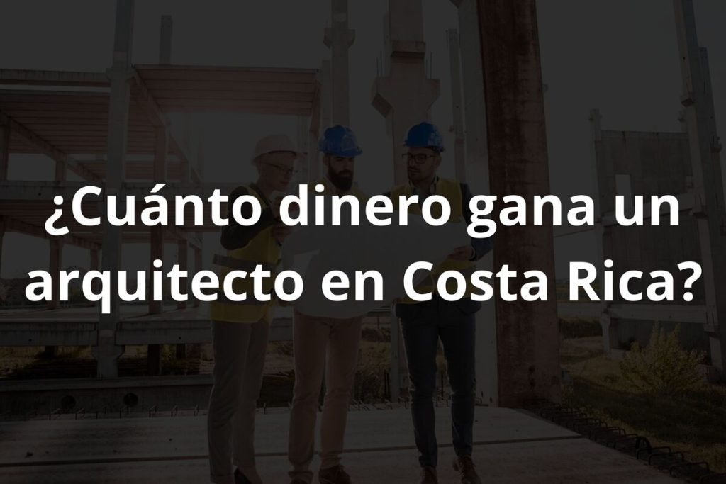 cuánto gana un arquitecto en Costa Rica